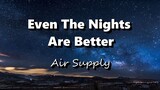 Even The Nights Are Better - Air Supply (Lyrics)