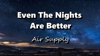 Even The Nights Are Better - Air Supply (Lyrics)