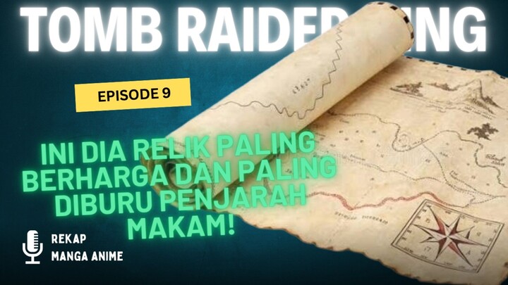Tomb Raider King Episode 9 : Penjelasan Kekuatan Relik Tipe Peta Sebagai Relik Paling Berharga