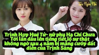 Trịnh Hợp Huệ Tử nữ phụ Hạ Chí Chưa Tới lần đầu lên tiếng tiết lộ sự thật không ngờ sau 4 năm