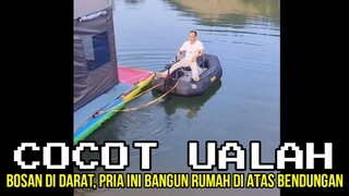 BOSAN DI DARAT, PRIA INI BANGUN RUMAH DIATAS BENDUNGAN ❗❗| CHOCHOT UALAH 117