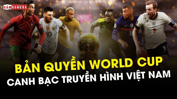 BẢN QUYỀN WORLD CUP 2022: CANH BẠC THƯƠNG MẠI CHO TRUYỀN HÌNH VIỆT NAM