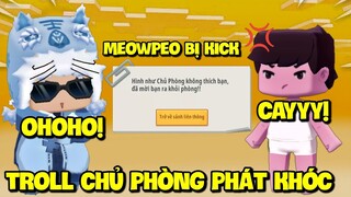 CHỦ PHÒNG TỨC ĐIÊN KHI BỊ MEOWPEO TROLL SẤP MẶT: MEOWPEO TRÀ TRỘN SẢNH LIÊN THÔNG MINI WORLD