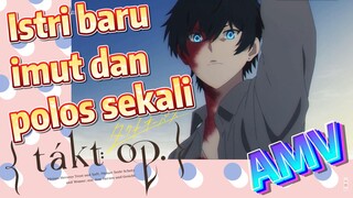 [Takt Op. Destiny] AMV | Istri baru imut dan polos sekali
