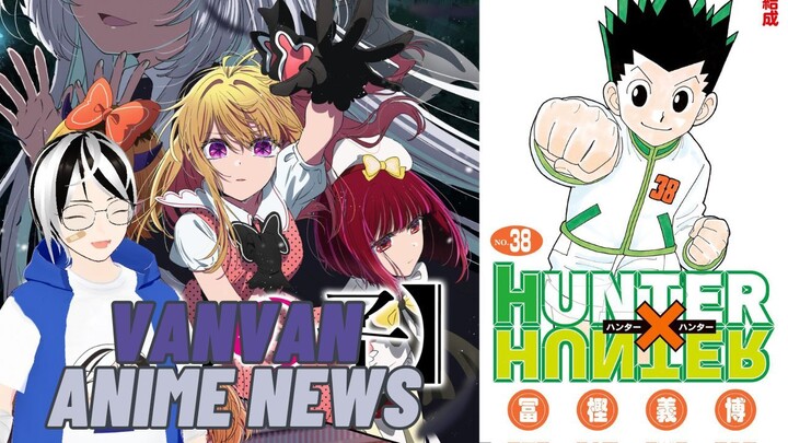 [VAN] HunterxHunter Comeback,Oshi no ko lgsg dpt season 3 - VanVan Anime News