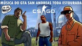 MÚSICA DO GTA SAN ANDREAS TODA ESTOURADA NO CS:GO