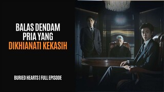 BURIED HEARTS | EPISODE 1-16 | PRIA INI DIKHIANATI KEKASIH YANG MERUPAKAN CUCU BOSNYA
