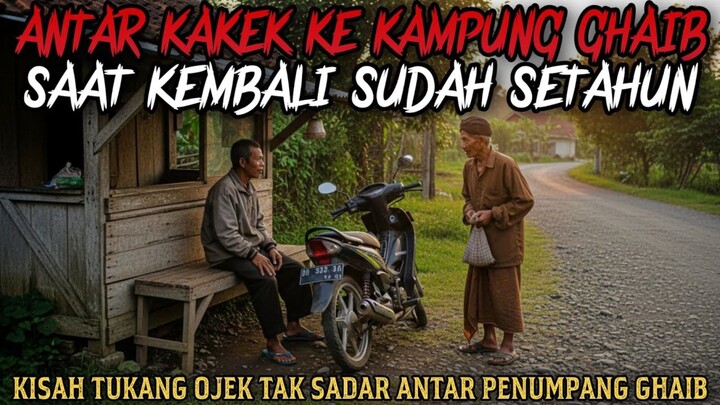 TAK SADAR ANTAR KAKEK GHAIB SAAT KEMBALI TERNYATA SUDAH SETAHUN - cerita misteri - cerita mistis