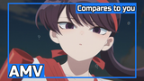 「AMV」Komi-san wa, Comyushou desu | Compares to you