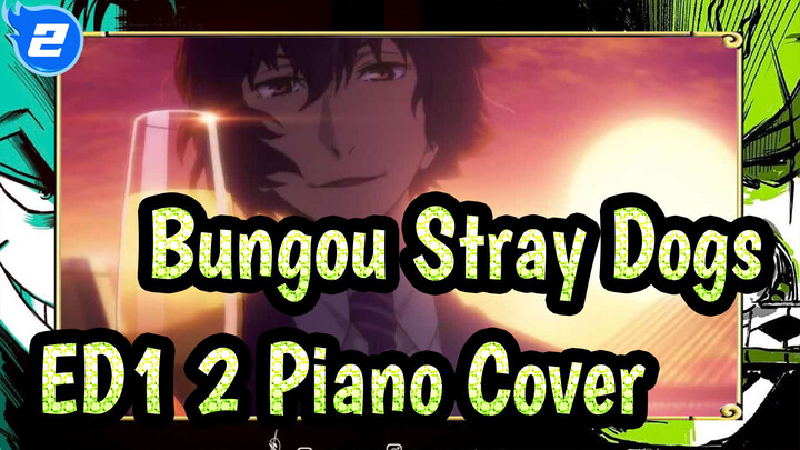 [Bungou Stray Dogs] ED1&2, Piano Cover_2