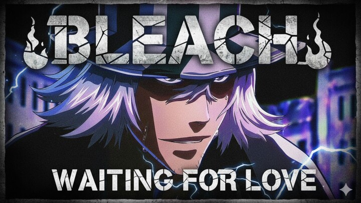 BLEACH_WAITING FOR LOVE  [ AMV/EDIT ]4K 🔥🔥