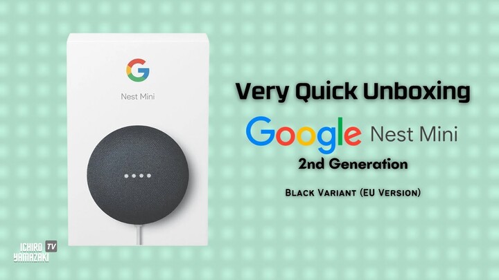 Very Quick Unboxing of Google Nest Mini (2nd Gen.) | Ichiro Yamazaki TV
