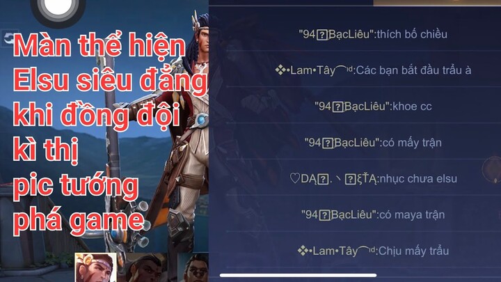 Elsu khoe chơi được 10 game bị đồng đội kì thị pic tướng phá game. Và sau đó là màn thể hiện bắt đầu