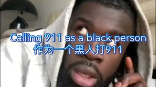 "911 are you serious? As a black man calling 911"