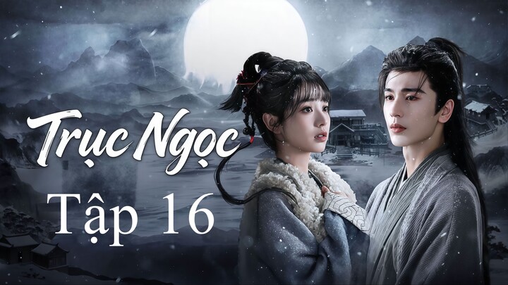 Trục Ngọc (2026) Full Thuyết Minh - Tập 16