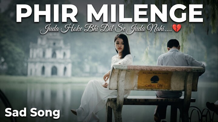 Phir Milenge | Emotional Sad Song | Sad Love Song | Juda Hoke Bhi Dil Se Juda Nahi💔 | New Song 2026