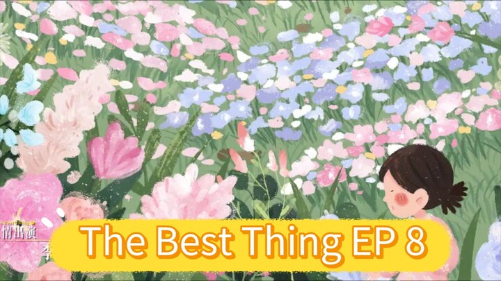 The Best Thing EP 8 eng sub