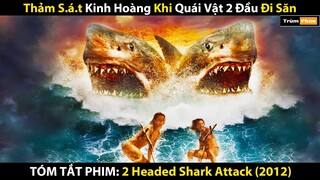 Thảm S.á.t Kinh Hoàng Khi Quái Vật 2 Đầu Đi Săn | Review Phim: 2 Headed Shark Attack (2012) | Full