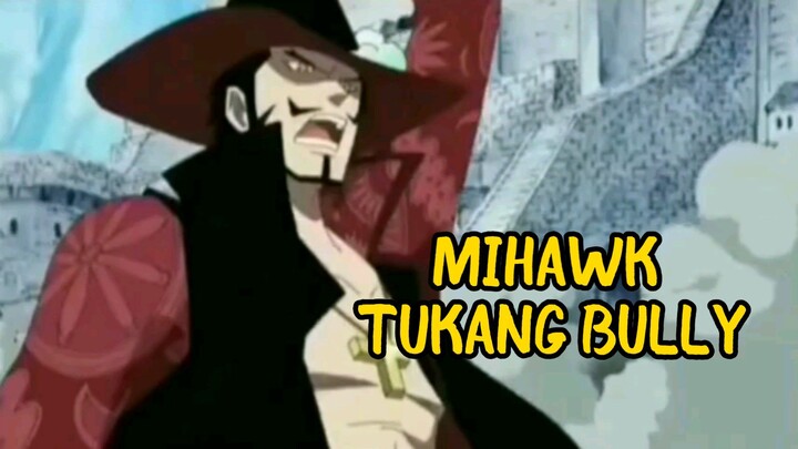 Mihawk Tukang  Bully di #onepiece