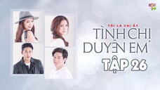 [Vietsub] Tình Chị Duyên Em - Tập 26