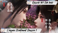 [ EPISODE 103 ] Ling Wu Dalu Season 1 - 1080p Super Duper HD Sub Indo