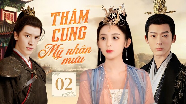 THÂM CUNG MỸ NHÂN MƯU - Tập 02 | Siêu Phẩm Ngôn Tình Cổ Trang Trung Quốc Cực Hấp Dẫn 2024