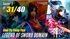 【Jian Yu Feng Yun】 S2 Ep. 31 (71) "Dunia Penjara" - The Legend Of Sword Domain | Multisub