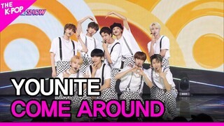 YOUNITE, COME AROUND [THE SHOW 220802]