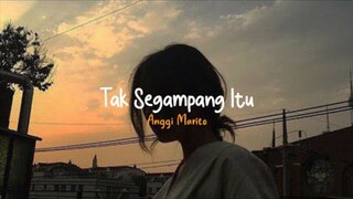 Anggi Marito - Tak Segampang Itu