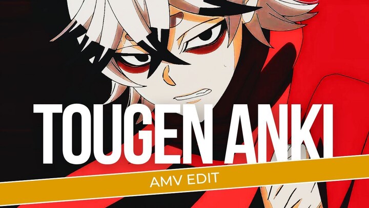 [AMV EDIT] | TOUGEN ANKI