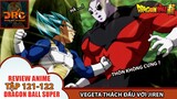 VEGETA SAU BAO NHIÊU KIỀM NÉN CŨNG ĐÃ BÙNG NỔ NHƯNG MÀ ....🌈|Review Dragon Ball Super Tập 121-122