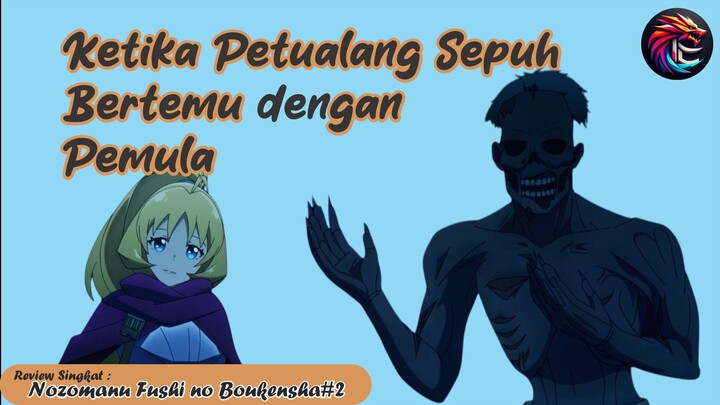 Nozomanu Fushi No Boukensha ||Review Eps 2