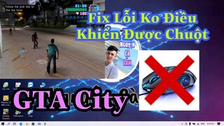 Fix Lỗi Không Điều Khiển Được Chuột Trong Game GTA City Mới Nhất 2021