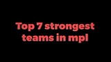 TOP 7 STRONGEST TEAMS IN MPL | MLBB