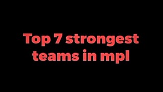 TOP 7 STRONGEST TEAMS IN MPL | MLBB