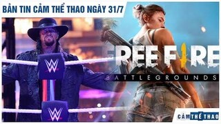 Bản tin Cảm Thể Thao 31/7| Sao WWE muốn đấu Dead Man, Free Fire bị chê dù lọt đề cử Esports Mobile