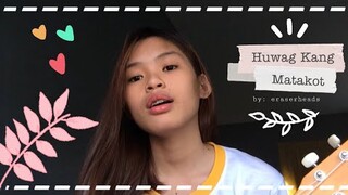 huwag kang matakot - eraserheads (cover)