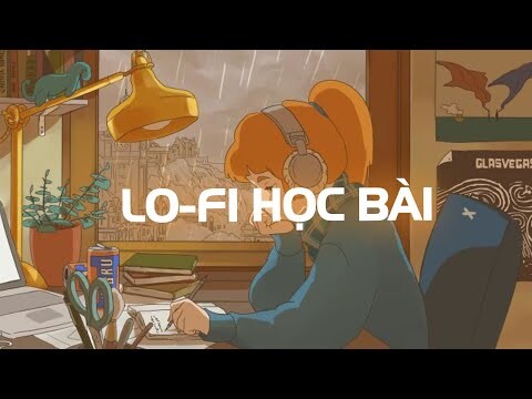 Lofi Chill Không Lời - 10 Bản Nhạc Lofi Giúp Bạn Học Bài Tốt Hơn