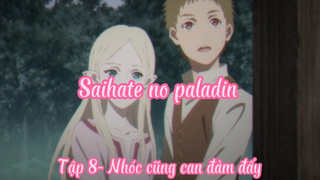 Saihate no paladin_Tập 8- Nhóc cũng can đảm đấy