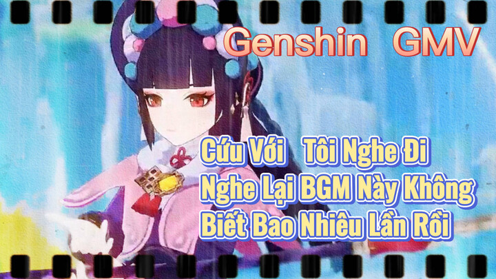 [Genshin, GMV] Cứu Với, Tôi Nghe Đi Nghe Lại BGM Này Không Biết Bao Nhiêu Lần Rồi