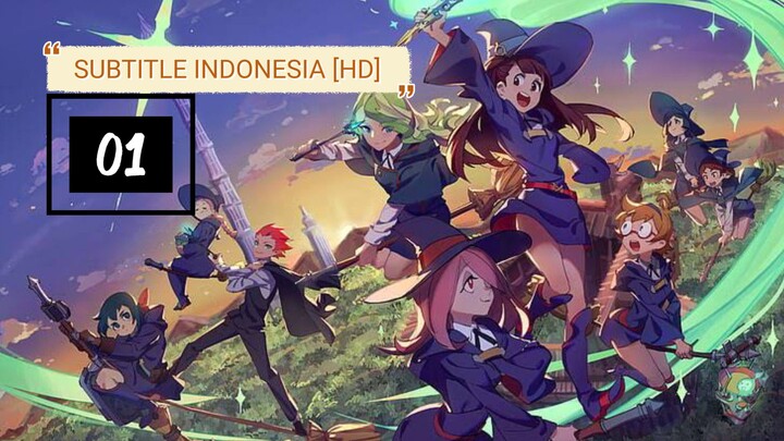 Little witch Academia [E01] sub indo HD