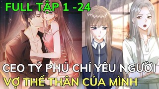 CEO TỶ PHÚ CHỈ YÊU NGƯỜI VỢ THẾ THÂN CỦA MÌNH - TẬP 1-24 | Review Phim Truyện Tranh Hay