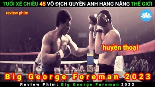 [Review Phim] Big George Foreman 2023 | Phim Dựa Trên Câu Chuyện Có Thật | Sen Phim Review