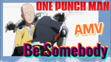 [One Punch Man] AMV | Be Somebody