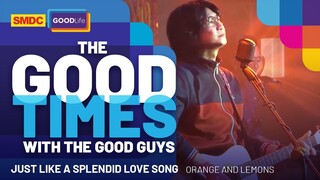 Orange and Lemons Performs 'Just Like a Splendid Love Song' on SMDC Good Times with the Good Guys