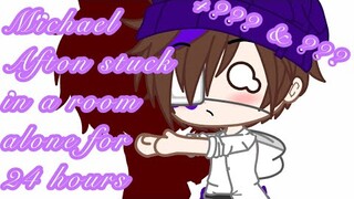 Michael Afton stuck in a room ALONE for 24 hours || +??? and ??? || part 1 || Original??