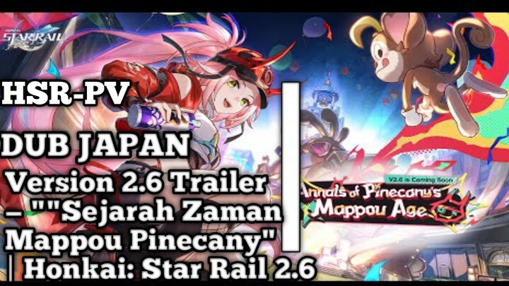 【PV】Version 2.6 Trailer— "Sejarah Zaman Mappou Pinecany" Honkai:Star Rail