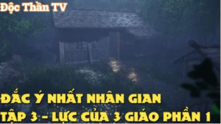 Đắc ý nhất nhân gian Tập 3 - Lực của 3 giáo Phần 1