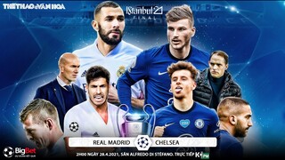 [NHẬN ĐỊNH BÓNG ĐÁ] Real Madrid - Chelsea (2h00 ngày 28/4). Cúp C1 Champions League. Trực tiếp K+PM