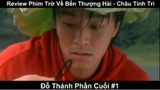 Review Phim Trở Về Bến Thượng Hải - Châu Tinh Trì